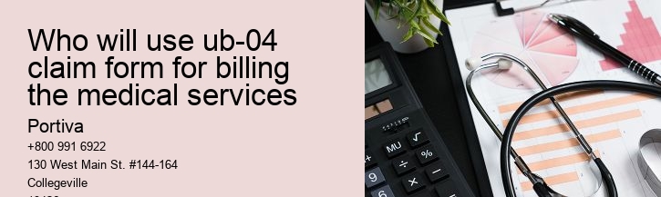 who will use ub-04 claim form for billing the medical services
